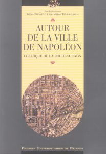 Autour de la Ville de Napoléon. Colloque de La Roche-sur-Yon - Bienvenu Gilles - Texier-Rideau Géraldine - Bondon