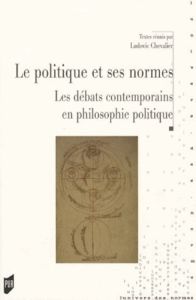 La politique et ses normes. Le débat contemporain en philosophie politique - Chevalier Ludovic - Nadeau Christian - Picavet Emm
