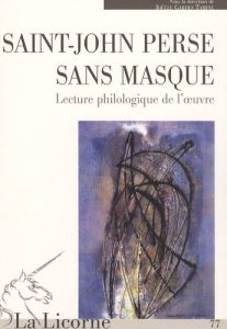 La Licorne N° 77 : Saint-John Perse sans masque. Lecture philologique de l'oeuvre - Camelin Colette - Gardes Tamine Joëlle - Mayaux Ca