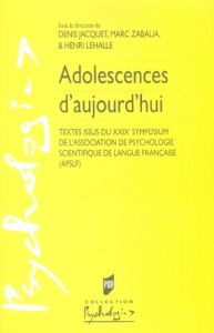 Adolescences d'aujourd'hui. Textes issus du XXIXe Symposium de l'Association de Psychologie Scientif - Jacquet Denis - Zabalia Marc - Lehalle Henri