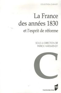 La France des années 1830 et l'esprit de réforme. Actes du colloque de Rennes (6-7 octobre 2005) - Harismendy Patrick - Robert Vincent - Caron Jean-C