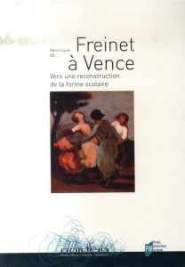 Freinet à Vence. Vers une reconstruction de la forme scolaire - Go Henri