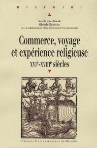 Commerce, voyage et expérience religieuse XVIe-XVIIIe siècles - Burkardt Albrecht - Bertrand Gilles - Krumenacker