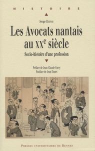 Les Avocats nantais au XXe siècle. Socio-histoire d'une profession - Defois Serge - Farcy Jean-Claude - Danet Jean
