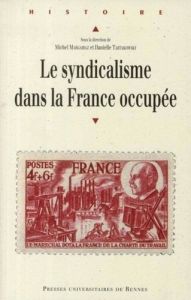 Le syndicalisme dans la France occupée - Bailly Henri - Margairaz Michel - Tartakowsky Dani