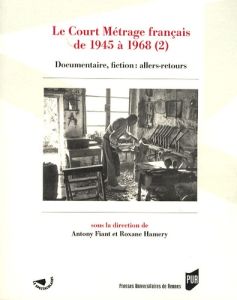 Le Court Métrage français de 1945 à 1968. Tome 2, Documentaire, fiction : allers-retours - Fiant Antony - Hamery Roxane
