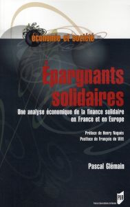 Epargnants solidaires. Une analyse économique de la finance solidaire en France et en Europe - Glémain Pascal - Noguès Henry - Witt François de