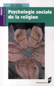 Psychologie sociale de la religion - Roussiau Nicolas