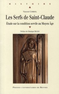 Les Serfs de Saint-Claude. Etude sur la condition servile au Moyen Age - Corriol Vincent - Bourin Monique