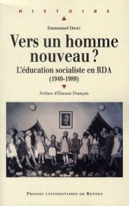 Vers un homme nouveau ? L'éducation socialiste en RDA (1949-1989) - Droit Emmanuel - François Etienne