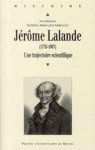 Jérôme Lalande (1732-1807). Une trajectoire scientifique - Boistel Guy - Lamy Jérôme - Le Lay Colette