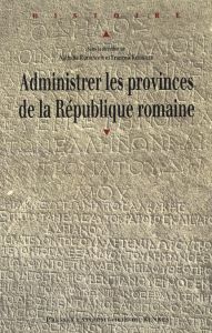 Administrer les provinces de la République romaine - Barrandon Nathalie - Kirbihler François