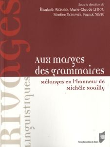 Aux marges des grammaires. Mélanges en l'honneur de Michèle Noailly - Richard Elisabeth - Le Bot Marie-Claude - Schuwer