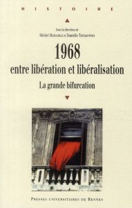 1968, entre libération et libéralisation. La grande bifurcation - Margairaz Michel - Tartakowsky Danielle