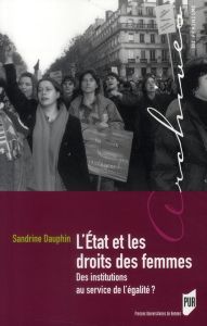 L'Etat et les droits des femmes. Des institutions au service de l'égalité ? - Dauphin Sandrine