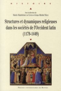 Structures et dynamiques religieuses dans les sociétés de l'Occident latin (1179-1449) - Cevins Marie-Madeleine de - Matz Jean-Michel