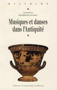 Musiques et danses dans l'Antiquité - Delavaud-Roux Marie-Hélène