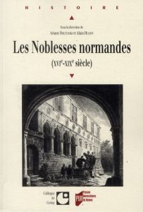 Les Noblesses normandes (XVIe-XIXe siècle) - Boltanski Ariane - Hugon Alain