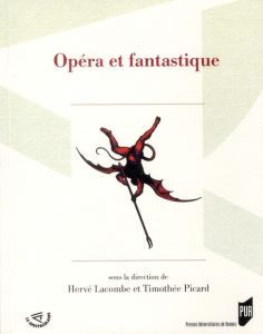 Opéra et fantastique - Lacombe Hervé - Picard Timothée