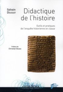 Didactique de l'histoire. Outils et pratiques de l'enquête historienne en classe - Doussot Sylvain - Orange Christian
