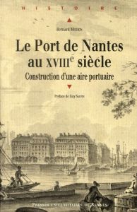 Le port de Nantes au XVIIIe siècle. Construction d'une aire portuaire - Michon Bernard - Saupin Guy