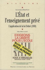 L'Etat et l'enseignement privé. L'application de la loi Debré (1959) - Poucet Bruno - Lazzarotti Olivier