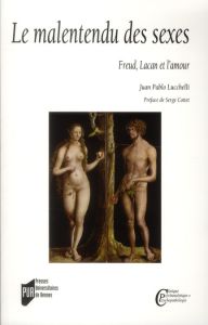 Le malentendu des sexes. Freud, Lacan et l'amour - Lucchelli Juan Pablo - Cottet Serge