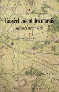 L'assèchement des marais en France au XVIIe siècle - Morera Raphaël - Drévillon Hervé