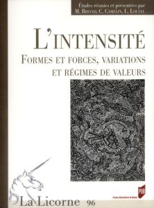 La Licorne N° 96/2011 : L'intensité. Formes et forces, variations et régimes de valeurs - Briand Michel - Camelin Colette - Louvel Liliane