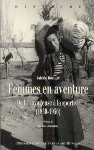 Femmes en aventure. De la voyageuse à la sportive (1850-1936) - Boulain Valérie - Le Gouvello Raphaëla