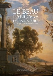 Le beau langage de la nature. L'art du paysage au temps de Mazarin - Lemoine Annick - Savatier Sjöholm Olivia