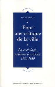 Pour une critique de la ville. La sociologie urbaine française (1950-1980) - Le Breton Eric