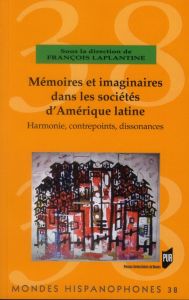 Mémoires et imaginaires dans les sociétés d'Amérique latine. Harmonie, contrepoints, dissonances - Laplantine François