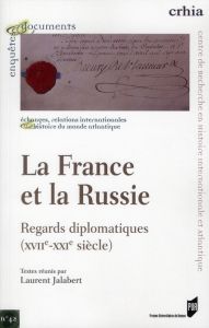 La France et la Russie : regards diplomatiques (XVIIe-XXIe siècle) - Jalabert Laurent