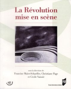 La Révolution mise en scène - Maier-Schaeffer Francine - Page Christiane - Vaiss
