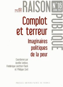 Raison Publique N° 16, Juin 2012 : Complot et terreur. Imaginaires politiques de la peur - Ledoux Aurélie - Leichter-Flack Frédérique - Zard