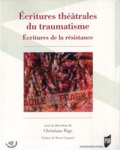 Ecritures théâtrales du traumatisme. Esthétiques de la résistance - Page Christiane - Castanet Hervé