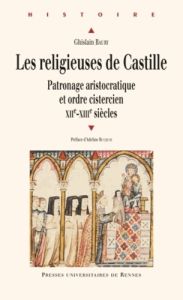 Les religieuses de Castille. Patronage aristocratique et ordre cistercien (XIIe-XIIIe siècles) - Baury Ghislain - Rucquoi Adeline