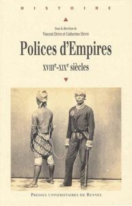 Polices d'Empires. XVIIIe-XIXe siècles - Denis Vincent - Denys Catherine