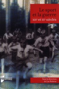Le sport et la guerre, XIXe et XXe siècles - Robène Luc