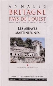 Annales de Bretagne et des Pays de l'Ouest Tome 119 N° 3, Septembre 2012 : Les abbayes martiniennes - Judic Bruno