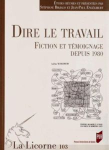 La Licorne N° 103/2012 : Dire le travail. Fiction et témoignage depuis 1980 - Bikialo Stéphane - Engélibert Jean-Paul