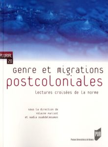 Genre et migrations postcoloniales. Lectures croisées de la norme - Parisot Yolaine - Ouabdelmoumen Nadia