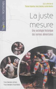 La juste mesure. Une sociologie historique des normes alimentaires - Depecker Thomas - Lhuissier Anne - Maurice Aurélie