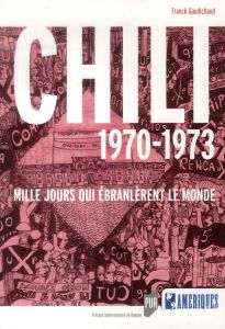 Chili 1970-1973. Mille jours qui ébranlèrent le monde - Gaudichaud Franck - Löwy Michael