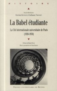 La Babel étudiante. La Cité internationale universitaire de Paris (1920-1950) - Kévonian Dzovinar - Tronchet Guillaume - Frank Rob