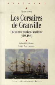Les Corsaires de Granville. Une culture du risque maritime (1688-1815) - Aumont Michel - Zysberg André - Lespagnol André