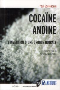 Cocaïne andine. L'invention d'une drogue globale - Gootenberg Paul Eliot - Van Ruymbeke Thomas