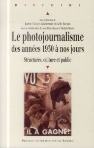 Le photojournalisme des années 1930 à nos jours. Structures, culture et public - Taveaux-Grandpierre Karine - Beurier Joëlle - Baco