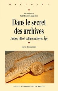 Dans le secret des archives. Justice, ville et culture au Moyen Age - Billoré Maïté - Picot Johan